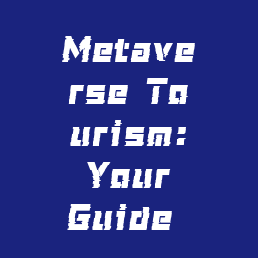 Metaverse Tourism: Your Guide to the Next Frontier of Immersive Digital Exploration